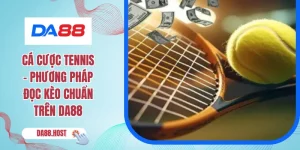Cá Cược Tennis - Phương Pháp Đọc Kèo Chuẩn Trên DA88