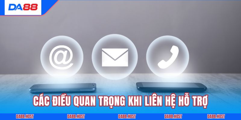Các điều quan trọng khi liên hệ hỗ trợ