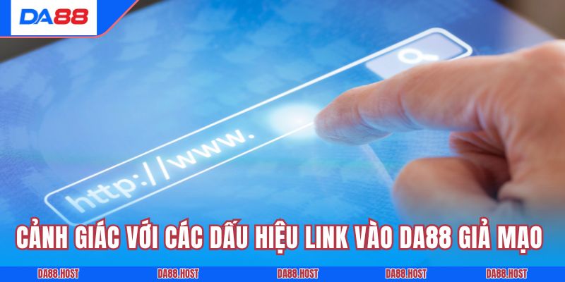 Cảnh giác với các dấu hiệu link vào DA88 giả mạo