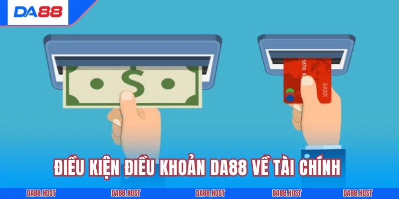 Điều kiện điều khoản DA88 về tài chính và những điểm quan trọng