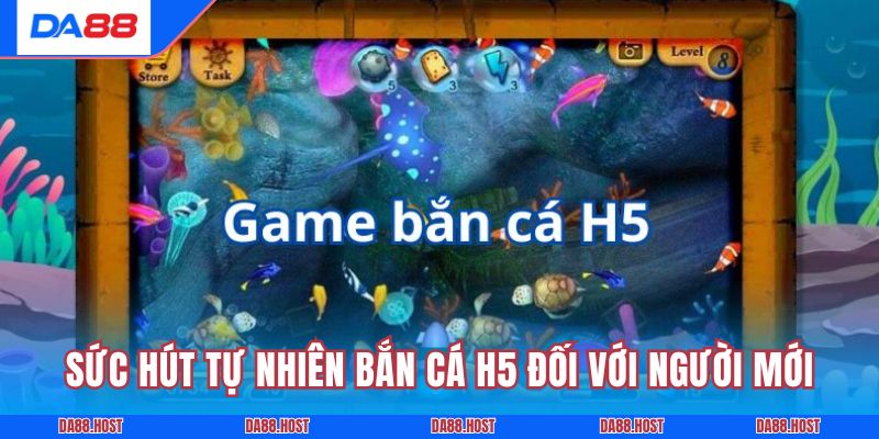 Sức hút tự nhiên bắn cá H5 đối với người mới