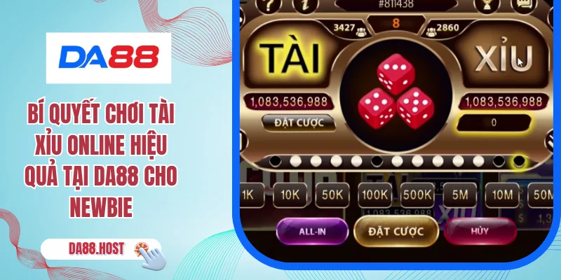 Bí Quyết Chơi Tài Xỉu Online Hiệu Quả Tại DA88 Cho Newbie