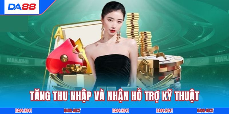 Tăng thu nhập và nhận hỗ trợ kỹ thuật chuyên nghiệp